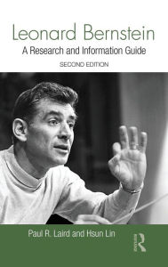 Title: Leonard Bernstein: A Research and Information Guide / Edition 2, Author: Paul Laird