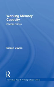 Title: Working Memory Capacity: Classic Edition / Edition 1, Author: Nelson Cowan