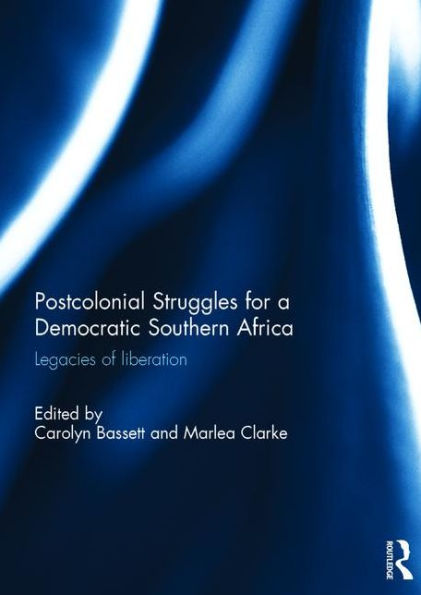 Post-colonial struggles for a democratic Southern Africa: Legacies of Liberation / Edition 1