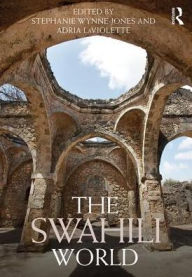 Title: The Swahili World / Edition 1, Author: Stephanie Wynne-Jones