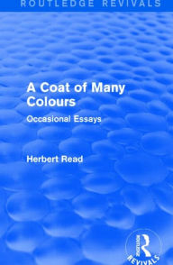 Title: A Coat of Many Colours (Routledge Revivals): Occasional Essays, Author: Herbert Read