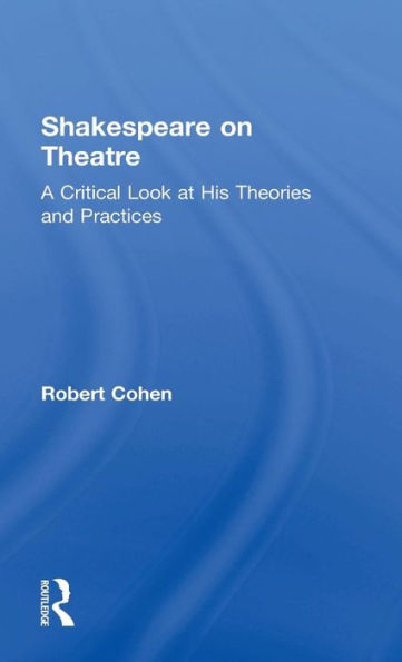 Shakespeare on Theatre: A Critical Look at His Theories and Practices / Edition 1