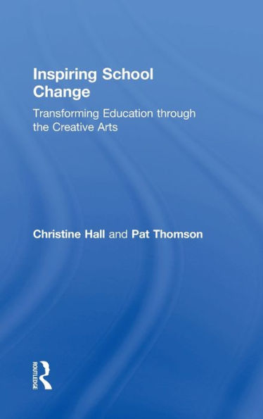 Inspiring School Change: Transforming Education through the Creative Arts