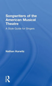 Title: Songwriters of the American Musical Theatre: A Style Guide for Singers, Author: Nathan Hurwitz