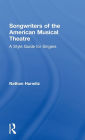 Songwriters of the American Musical Theatre: A Style Guide for Singers