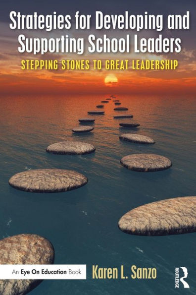 Strategies for Developing and Supporting School Leaders: Stepping Stones to Great Leadership / Edition 1