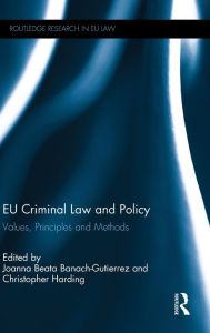 Title: EU Criminal Law and Policy: Values, Principles and Methods / Edition 1, Author: Joanna Beata Banach-Gutierrez