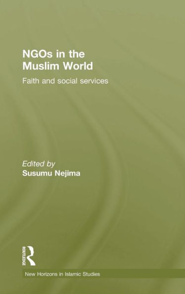 NGOs in the Muslim World: Faith and Social Services / Edition 1