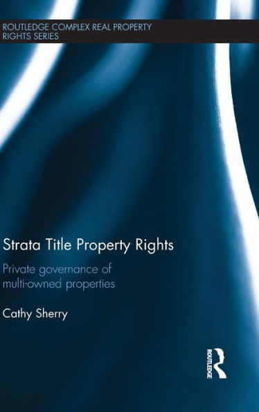 Strata Title Property Rights: Private governance of multi-owned properties / Edition 1