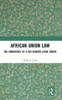 African Union Law: The Emergence of a Sui Generis Legal Order