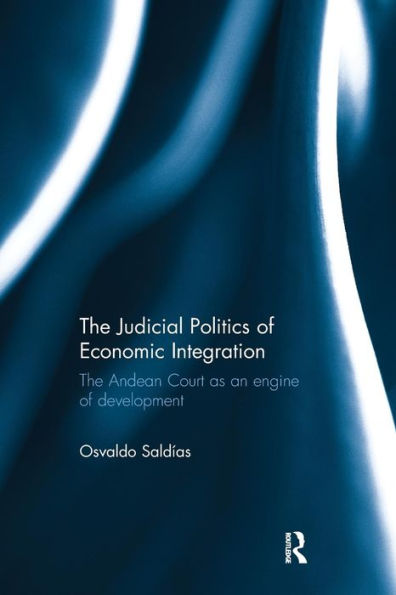 The Judicial Politics of Economic Integration: The Andean Court as an Engine of Development / Edition 1