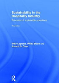 Title: Sustainability in the Hospitality Industry: Principles of sustainable operations / Edition 3, Author: Willy Legrand
