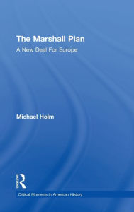 Title: The Marshall Plan: A New Deal For Europe / Edition 1, Author: Michael Holm