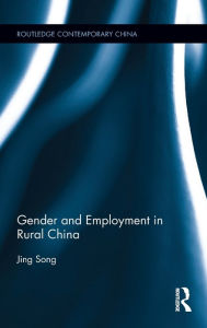 Title: Gender and Employment in Rural China / Edition 1, Author: Jing Song