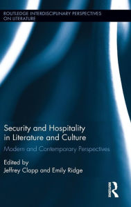 Title: Security and Hospitality in Literature and Culture: Modern and Contemporary Perspectives / Edition 1, Author: Jeffrey Clapp