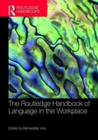 Title: The Routledge Handbook of Language in the Workplace, Author: Bernadette Vine