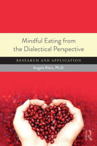 Title: Mindful Eating from the Dialectical Perspective: Research and Application / Edition 1, Author: Angela Klein