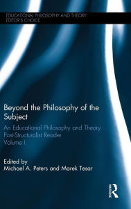 Title: Beyond the Philosophy of the Subject: An Educational Philosophy and Theory Post-Structuralist Reader, Volume I / Edition 1, Author: Michael A. Peters