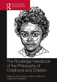 Title: The Routledge Handbook of the Philosophy of Childhood and Children / Edition 1, Author: Anca Gheaus