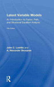 Title: Latent Variable Models: An Introduction to Factor, Path, and Structural Equation Analysis, Fifth Edition / Edition 5, Author: John C. Loehlin