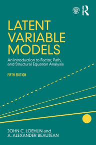 Title: Latent Variable Models: An Introduction to Factor, Path, and Structural Equation Analysis, Fifth Edition / Edition 5, Author: John C. Loehlin