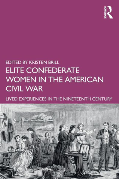 Elite Confederate Women the American Civil War: Lived Experiences Nineteenth Century