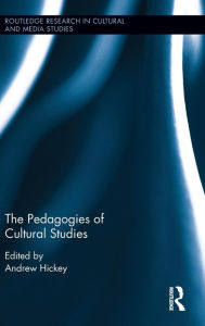 Title: The Pedagogies of Cultural Studies / Edition 1, Author: Andrew Hickey