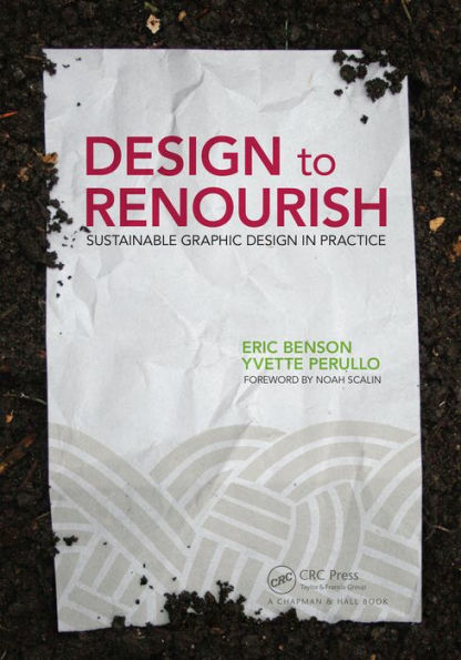 Design to Renourish: Sustainable Graphic Design in Practice / Edition 1