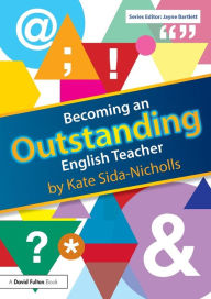Title: Becoming an Outstanding English Teacher / Edition 1, Author: Kate Sida-Nicholls