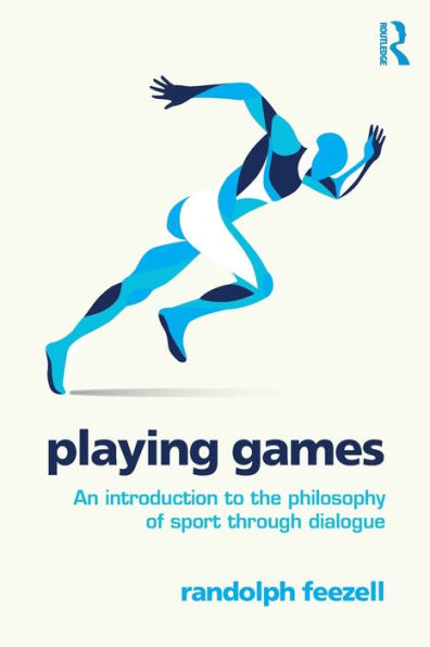 Playing Games: An introduction to the philosophy of sport through dialogue / Edition 1
