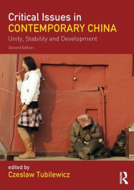 Title: Critical Issues in Contemporary China: Unity, Stability and Development / Edition 2, Author: Czeslaw Tubilewicz