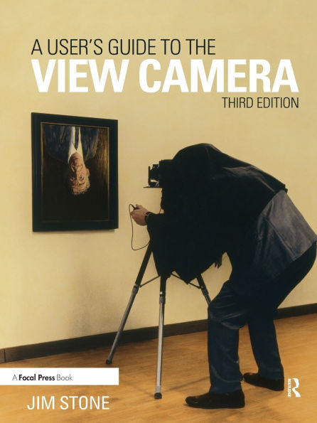 A User's Guide to the View Camera: Third Edition / Edition 3