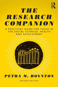 Title: The Research Companion: A practical guide for those in the social sciences, health and development / Edition 2, Author: Petra M. Boynton