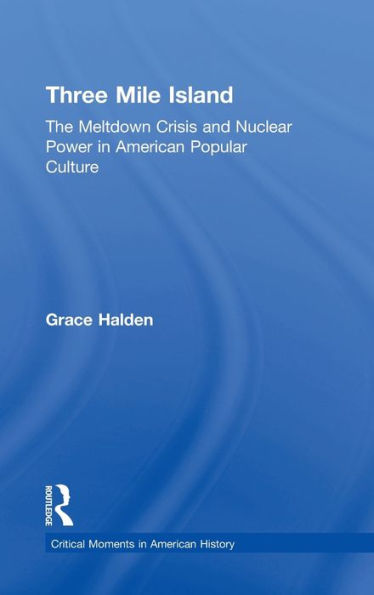 Three Mile Island: The Meltdown Crisis and Nuclear Power in American Popular Culture