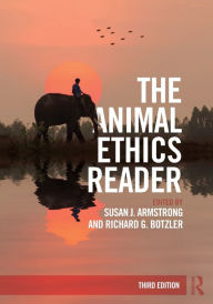Title: The Animal Ethics Reader / Edition 3, Author: Susan J. Armstrong