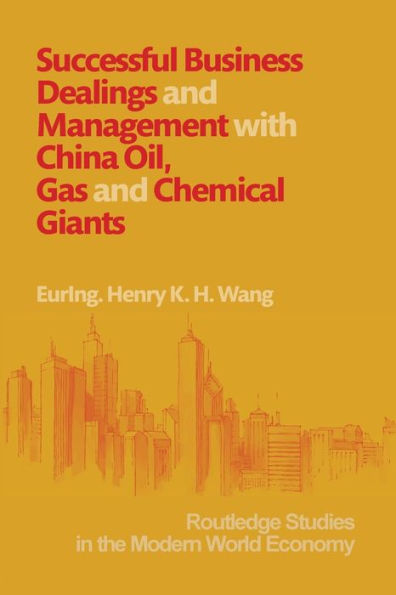 Successful Business Dealings and Management with China Oil, Gas and Chemical Giants / Edition 1