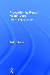 Title: Prevention in Mental Health Care: Time for a new approach / Edition 1, Author: Dorien Nieman