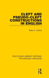 Title: Cleft and Pseudo-Cleft Constructions in English, Author: Peter Collins