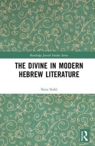 Title: The Divine in Modern Hebrew Literature / Edition 1, Author: Neta Stahl