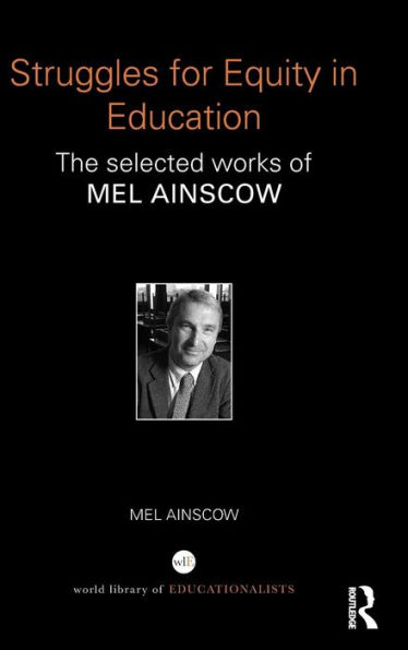 Struggles for Equity in Education: The selected works of Mel Ainscow / Edition 1