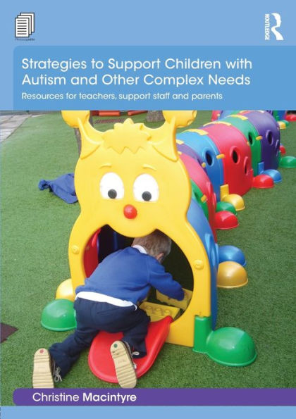 Strategies to Support Children with Autism and Other Complex Needs: Resources for teachers, support staff and parents