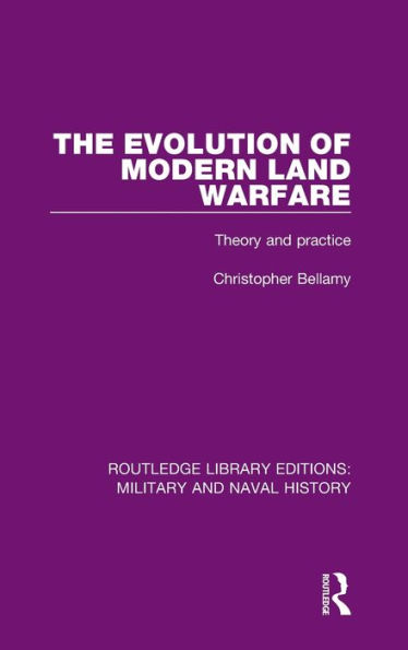 The Evolution of Modern Land Warfare: Theory and Practice / Edition 1