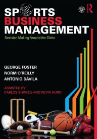 Title: Sports Business Management: Decision Making Around the Globe / Edition 1, Author: George Foster