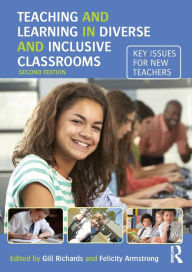 Title: Teaching and Learning in Diverse and Inclusive Classrooms: Key issues for new teachers / Edition 2, Author: Gill Richards