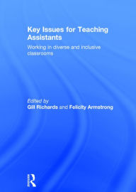 Title: Key Issues for Teaching Assistants: Working in diverse and inclusive classrooms / Edition 2, Author: Gill Richards