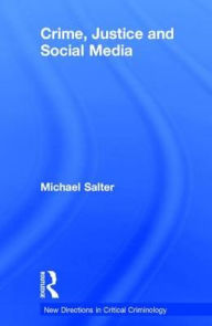 Title: Crime, Justice and Social Media / Edition 1, Author: Michael Salter