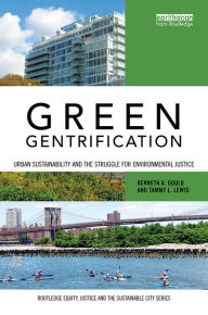 Title: Green Gentrification: Urban sustainability and the struggle for environmental justice / Edition 1, Author: Kenneth Gould