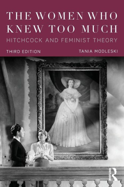 The Women Who Knew Too Much: Hitchcock and Feminist Theory / Edition 3