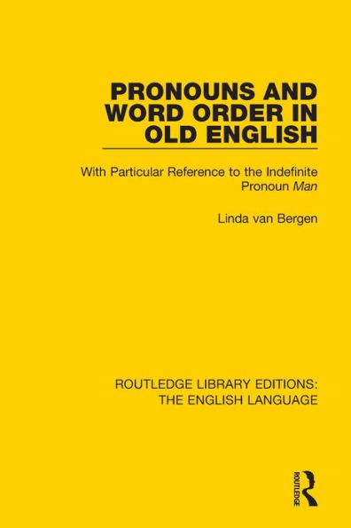 Pronouns and Word Order Old English: With Particular Reference to the Indefinite Pronoun Man