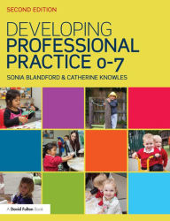 Title: Developing Professional Practice 0-7 / Edition 2, Author: Sonia Blandford